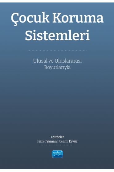 ÇOCUK KORUMA SİSTEMLERİ - Ulusal ve Uluslararası Boyutlarıyla
