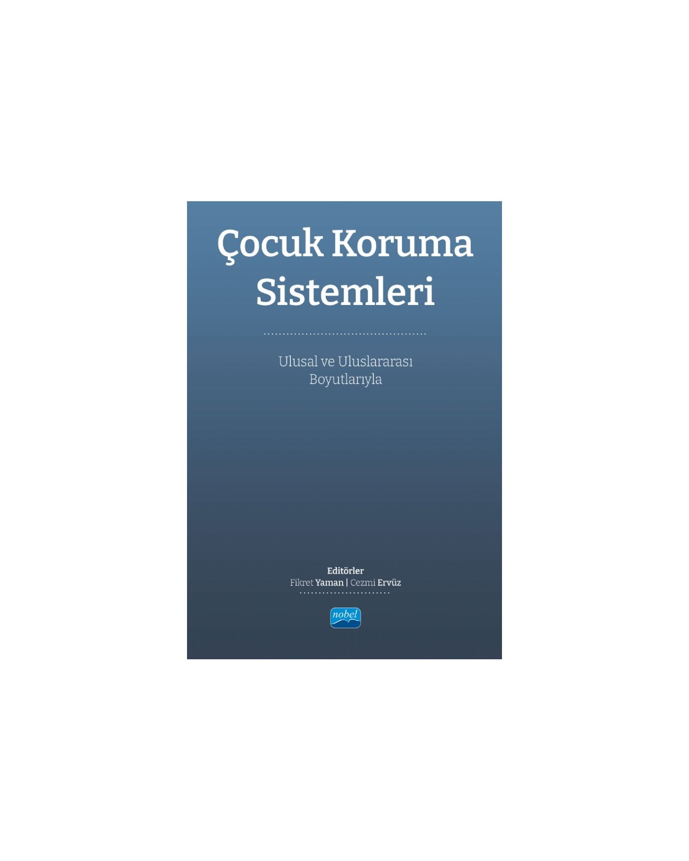ÇOCUK KORUMA SİSTEMLERİ - Ulusal ve Uluslararası Boyutlarıyla