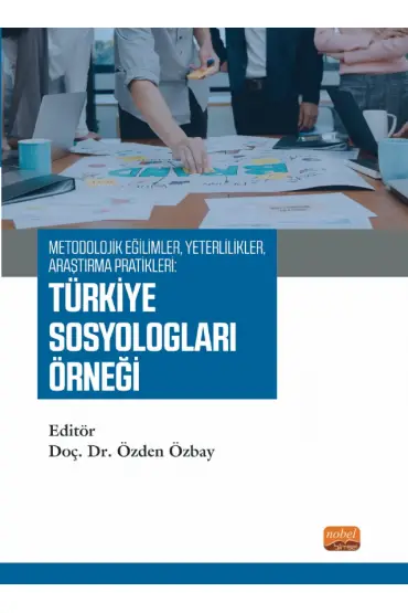 Metodolojik Eğilimler, Yeterlilikler, Araştırma Pratikleri: TÜRKİYE SOSYOLOGLARI ÖRNEĞİ