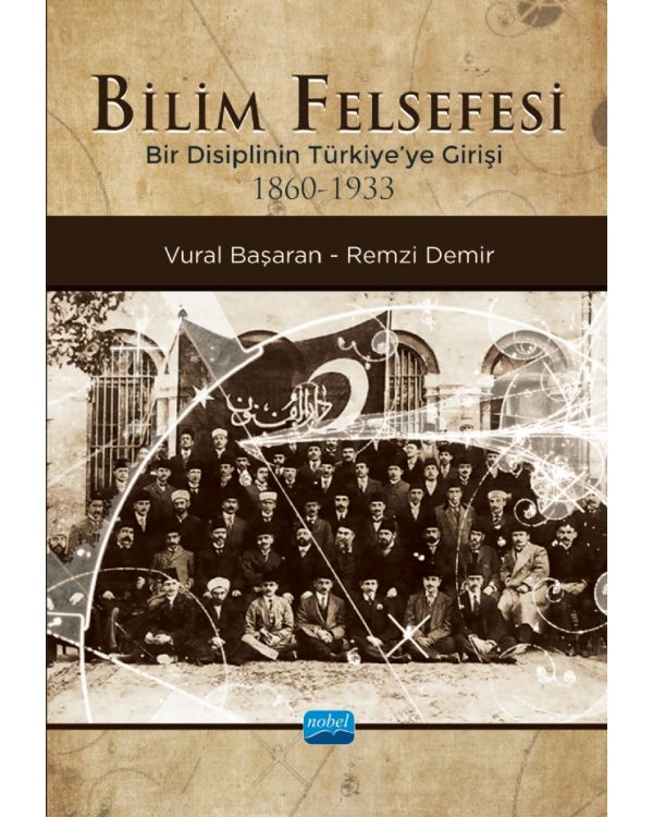 BİLİM FELSEFESİ - Bir Disiplinin Türkiye’ye Girişi (1860-1933)