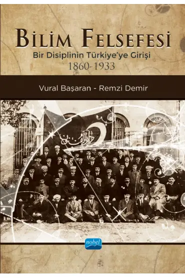 BİLİM FELSEFESİ - Bir Disiplinin Türkiye’ye Girişi (1860-1933)