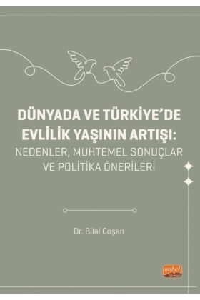 DÜNYADA VE TÜRKİYE’DE EVLİLİK YAŞININ ARTIŞI - Nedenler, Muhtemel Sonuçlar ve Politika Önerileri