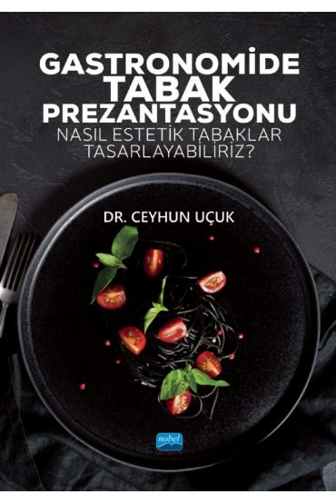 GASTRONOMİDE TABAK PREZANTASYONU - Nasıl Estetik Tabaklar Tasarlayabiliriz?