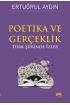 POETİKA VE GERÇEKLİK - Türk Şiirinde İzler