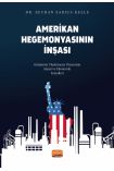 AMERİKAN HEGEMONYASININ İNŞASI - Günümüz Uluslararası Düzeninin Siyasi ve Ekonomik Temelleri