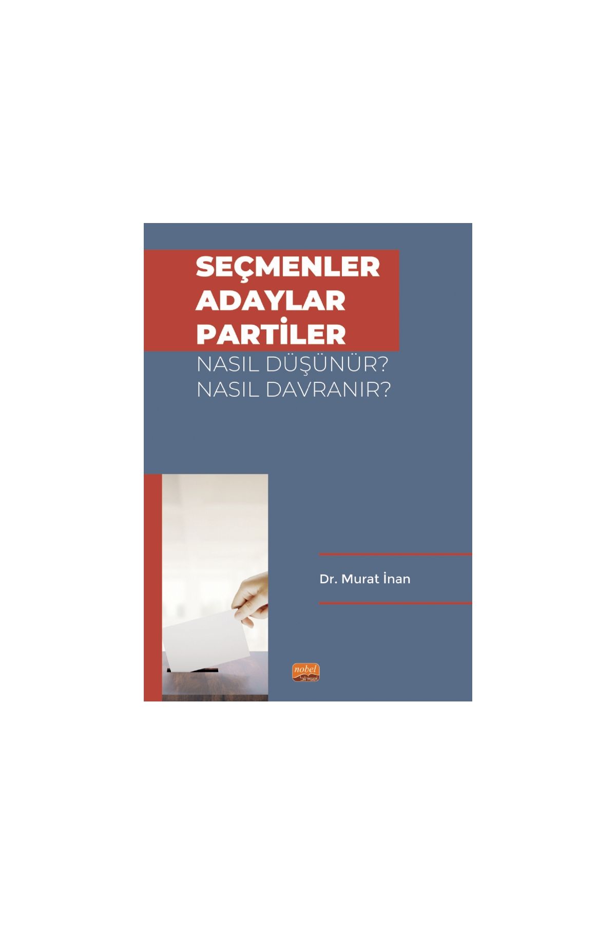 Seçmenler, Adaylar, Partiler Nasıl Düşünür? Nasıl Davranır?