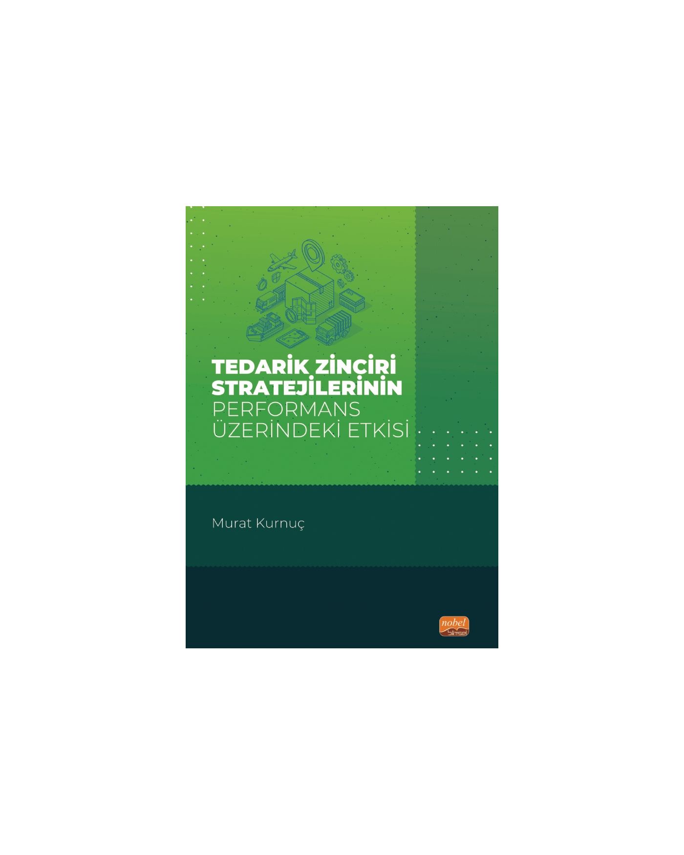 Tedarik Zinciri Stratejilerinin Performans Üzerindeki Etkisi