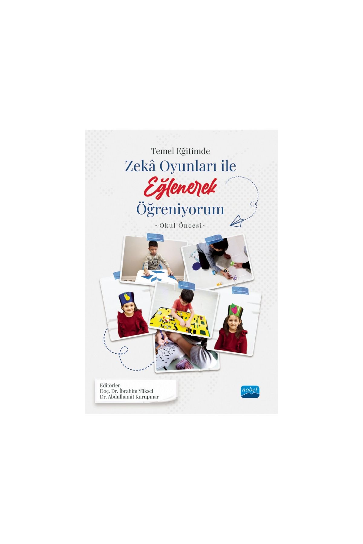 TEMEL EĞİTİMDE ZEKÂ OYUNLARI İLE EĞLENEREK ÖĞRENİYORUM -Okul Öncesi Örneği-