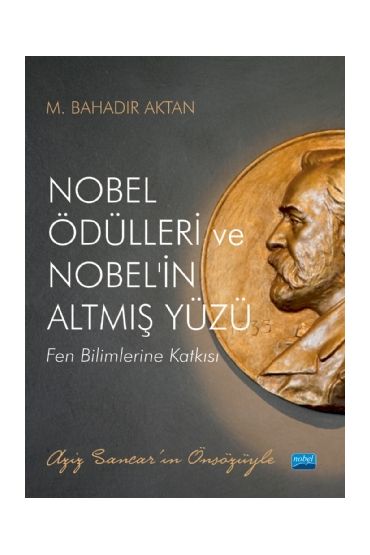 NOBEL ÖDÜLLERİ ve NOBEL’İN ALTMIŞ YÜZÜ - Fen Bilimlerine Katkısı