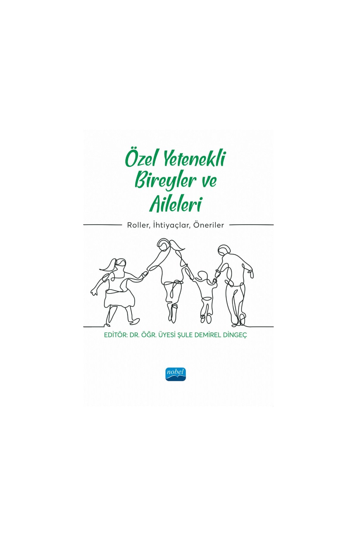 ÖZEL YETENEKLİ BİREYLER VE AİLELERİ - Roller, İhtiyaçlar, Öneriler