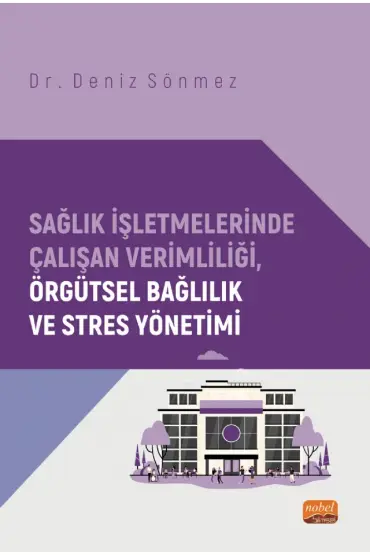 Sağlık İşletmelerinde Çalışan Verimliliği, Örgütsel Bağlılık ve Stres Yönetimi