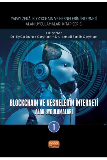 Yapay Zeka, Blockchain ve Nesnelerin İnterneti Kitap Serisi / BLOCKCHAIN VE NESNELERİN İNTERNETİ - Alan Uygulamaları-1
