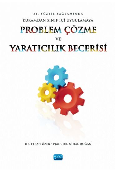 21. Yüzyıl Bağlamında Kuramdan Sınıf İçi Uygulamaya PROBLEM ÇÖZME VE YARATICILIK BECERİSİ