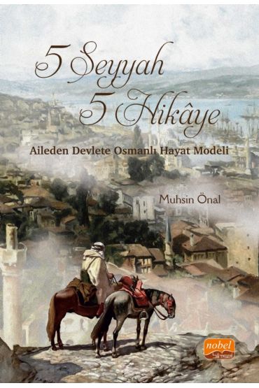 5 SEYYAH 5 HİKÂYE - Aileden Devlete Osmanlı Hayat Modeli