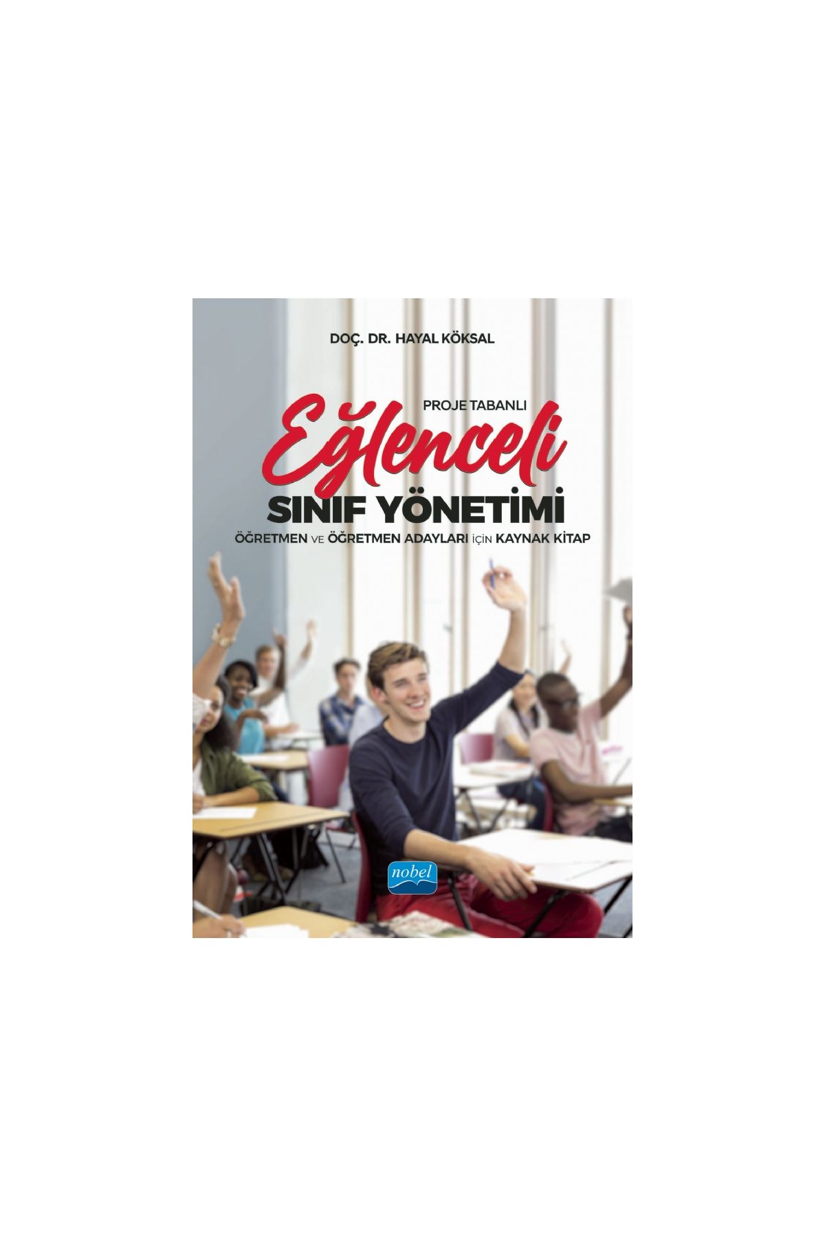 Proje Tabanlı EĞLENCELİ SINIF YÖNETİMİ - Öğretmen ve Öğretmen Adayları İçin Kaynak Kitap