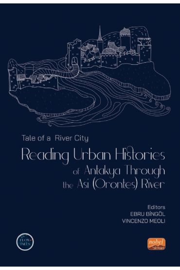 Tale of a River City : Reading Urban Histories of Antakya Through The Asi (Orontes) River