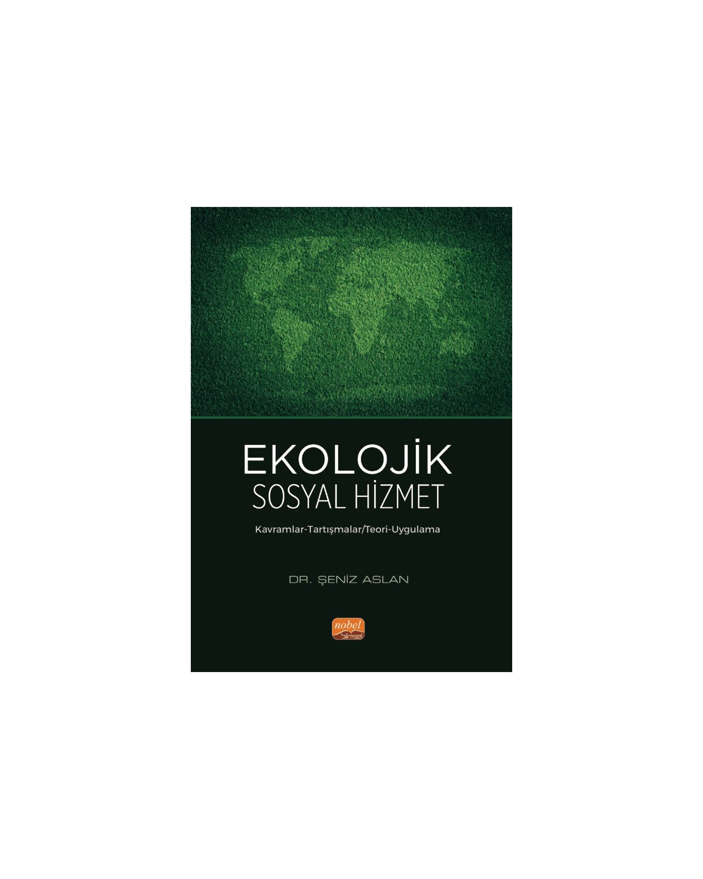 EKOLOJİK SOSYAL HİZMET - Kavramlar-Tartışmalar/ Teori-Uygulama