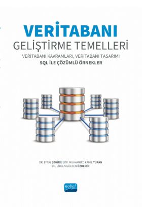 VERİTABANI GELİŞTİRME TEMELLERİ - Veritabanı Kavramları, Veritabanı Tasarımı SQL ile Çözümlü Örnekler